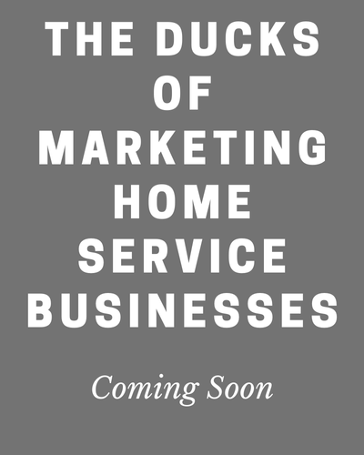 The Ducks of Marketing Home Service Businesses Coming Soon