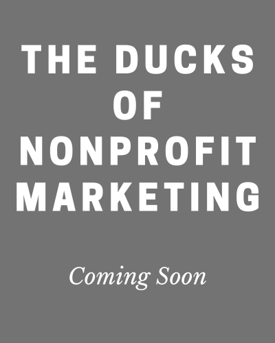 The Ducks of Nonprofit Marketing Coming Soon